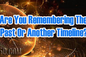 Are You Remembering The Past Or Another Timeline?