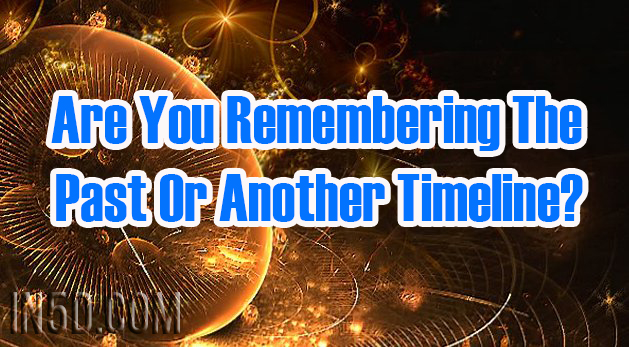 Are You Remembering The Past Or Another Timeline?