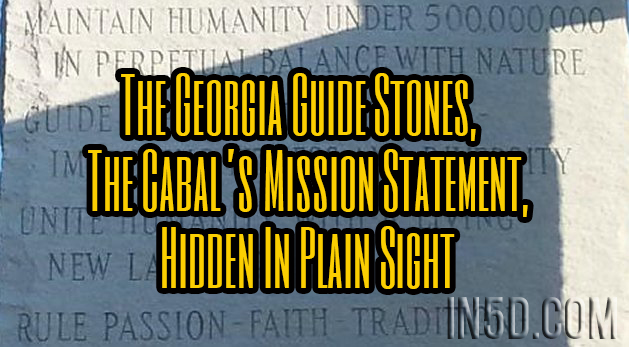 The Georgia Guide Stones, The Cabal’s Mission Statement, Hidden In Plain Sight