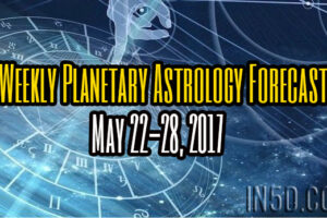 Weekly Planetary Astrology Forecast May 22-28, 2017