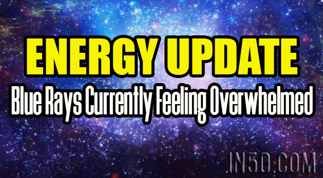 Energy Update - Blue Rays Currently Feeling Overwhelmed