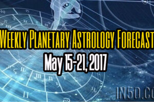 Weekly Planetary Astrology Forecast May 15-21, 2017