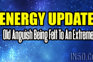 ENERGY UPDATE – Old Anguish Being Felt To An Extreme