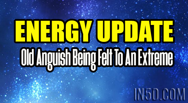 ENERGY UPDATE - Old Anguish Being Felt To An Extreme