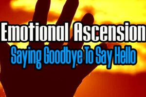 Emotional Ascension: Saying Goodbye To Say Hello