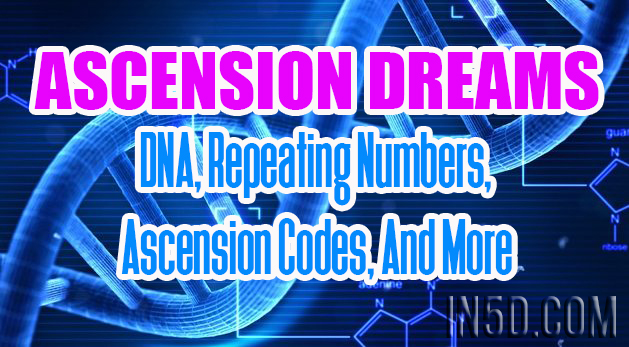 Ascension Messages - DNA, Repeating Numbers, Ascension Codes, And More