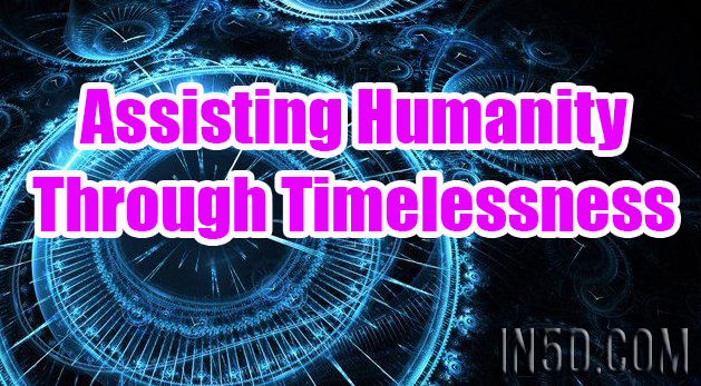 Assisting Humanity Through Timelessness