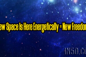 New Space Is Here Energetically = New Freedom!