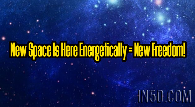 New Space Is Here Energetically = New Freedom!