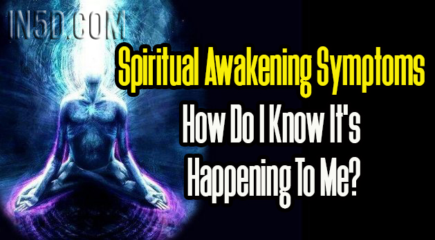 Spiritual Awakening Symptoms - How Do I Know It's Happening To Me?
