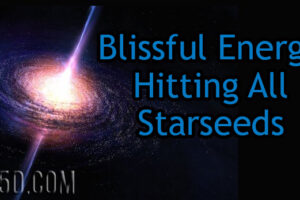 Blissful Energy Hitting All Starseeds