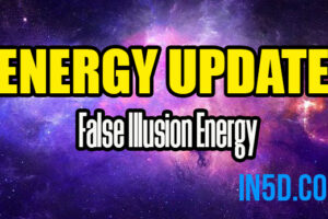 Energy Update – False Illusion Energy