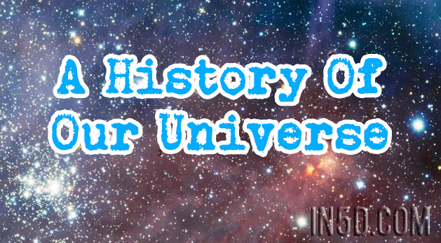 A History Of Our Universe