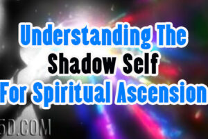 Understanding The Shadow Self For Spiritual Ascension