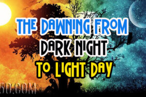 The Dawning From Dark Night To Light Day