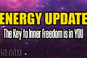 Energy Update – The Key to Inner Freedom is in YOU