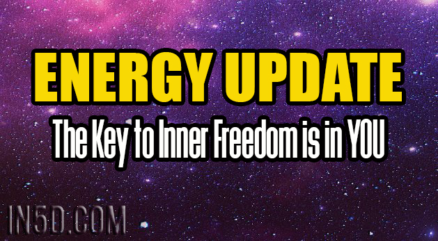 Energy Update - The Key to Inner Freedom is in YOU
