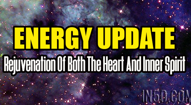 Energy Update - Rejuvenation Of Both The Heart And Inner Spirit