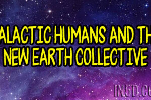 Galactic Humans and the New Earth Collective