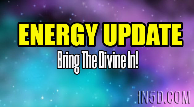 Energy Update - Bring The Divine In!