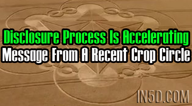 Disclosure Process Is Accelerating: Message From A Recent Crop Circle