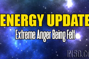 Energy Update – Extreme Anger Being Felt