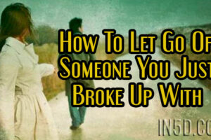 How To Let Go Of Someone You Just Broke Up With