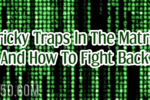 Tricky Traps In The Matrix And How To Fight Back