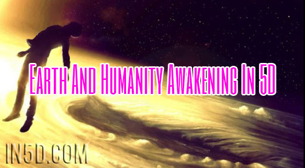 Earth And Humanity Awakening In 5D
