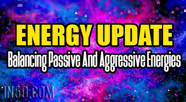 Energy Update - Balancing Passive And Aggressive Energies