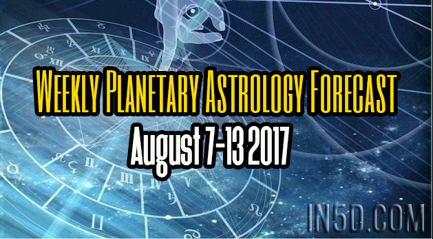 Weekly Planetary Astrology Forecast August 7-13 2017