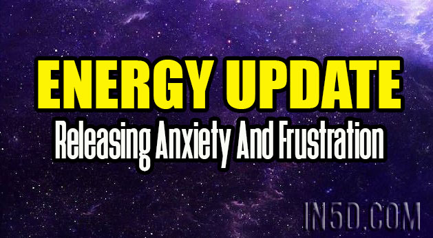 Energy Update - Releasing Anxiety And Frustration