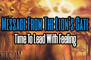 Message From The Lion’s Gate: Time To Lead With Feeling
