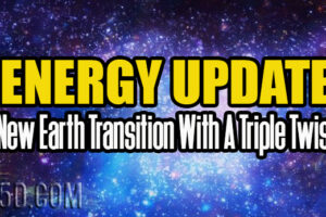 Energy Update – New Earth Transition With A Triple Twist