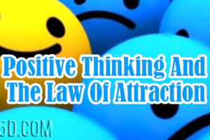Positive Thinking And The Law Of Attraction