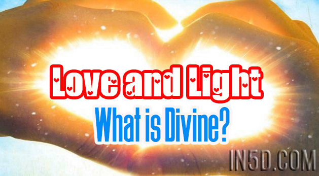 Love and Light – What is Divine?