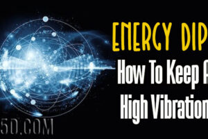 Energy Dips – How To Keep A High Vibration