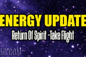 Energy Update – Return Of Spirit -Take Flight