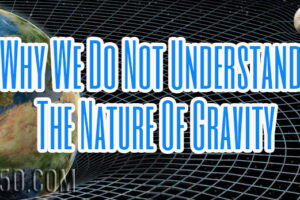 Why We Do Not Understand The Nature Of Gravity