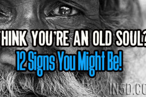 Think You’re An Old Soul?  12 Signs You Might Be!