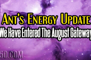 Ant’s Energy Update – We Have Entered The August Gateway