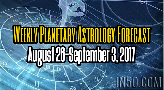 Weekly Planetary Astrology Forecast August 28-September 3, 2017