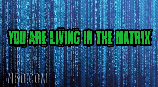 You Are Living In The Matrix
