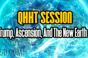 QHHT Session – Trump, Ascension, And The New Earth