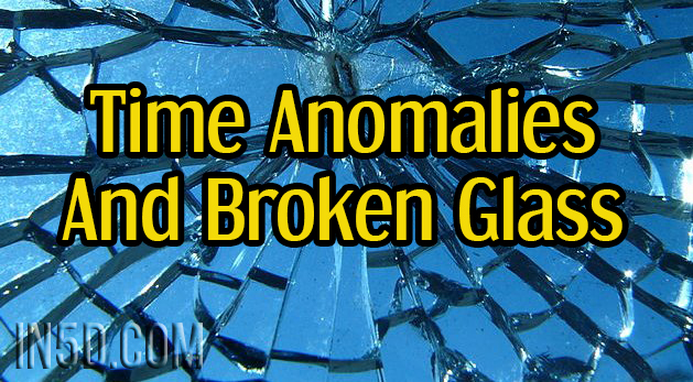 Time Anomalies And Broken Glass