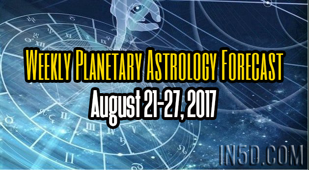 Weekly Planetary Astrology Forecast August 21-27, 2017