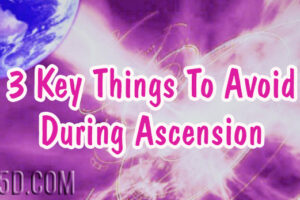 3 Key Things To Avoid During Ascension