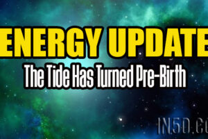 Energy Update – The Tide Has Turned Pre-Birth