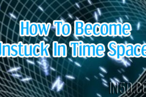 How To Become Unstuck In Time Space