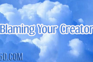 Blaming Your Creator